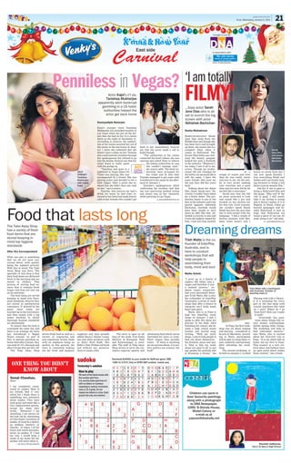 epaper.dnaindia.com
                                                                                                                                                                                                                                                                        Pune, Wednesday, January 5, 2011           21

                                                                                                                                                                                                                                                 brought to you by


                                                                                                                      X’mas & New Year
                                                                                                             Carnival
                                                                                                                                  East side                                                                                                     in association with




                                              Penniless in Vegas?                                                                                                                                                    ‘I am totally
                                                                                                   Actor Kajol’s li’l sis,
                                                                                                 Tanishaa Mukherjee
                                                                                             apparently went bankrupt
                                                                                               gambling in a US hotel;
                                                                                                authorities helped the
                                                                                                                                                                                                                     FILMY’
                                                                                                                                                                                                                     ...Says actor Sarah
                                                                                                                                                                                                                     Jane Dias who is all
                                                                                                 actor get back home                                                                                                 set to scorch the big
                                                                                                                                                                                                                     screen with actor
                                                                                            Soumyadipta Banerjee                                                                                                     Abhishek Bachchan
                                                                                            Kajol’s younger sister Tanishaa
                                                                                            Mukherjee was stranded recently in                                                                                       Sneha Mahadevan
                                                                                            Las Vegas when she put all the dol-
                                                                                            lars that she had on her in a casino                                                                                     Model-turned-actor Sarah
                                                                                            there on the night of December 31.                                                                                       Jane Dias hails from the
                                                                                            According to sources, the authori-                                                                                       Middle East and though she
                                                                                            ties at the casino escorted her out of                                                                                   has been born and brought
                                                                                            the casino in the wee hours of Janu-     back to her immediately. Sources                                                up there, she insists she is a
                                                                                            ary 1 when she confessed that she        say that she never made a call to                                               complete filmy when it                                                                     Sarah
                                                                                            doesn’t have a dime on her. Tanisha      Kajol though.                                                                   comes to Bollywood. The                                                                    Jane Dias
                                                                                            also confirmed the incident through         “The authorities at the casino                                               former Miss India says win-                                                                and (inset)
                                                                                            her spokesperson but refused to go       contacted the hotel (where she was                                              ning the beauty peagant                                                                    Abhishek
                                                                                            into the details. Sources say that her   staying) and asked them to inform                                               helped her gain a foothold                                                                 Bachchan
                                                                                            sister Kajol is really upset                   the Indian authorities in case                                            in the industry “Whatever I
                                                                                                                                                                                                                                     .
                                                                                            with the goings on.                            she couldn’t manage cash,”                                                am today, I owe it all to my
                                                                                                “Tanishaa had gone to a
                                                                                                                                HOT        the source adds. The hotel au-                                            crown. Though my profes-
                                                                      WILD                  nightclub in Vegas where DJ         GOSS       thorities then arranged for                                               sional life has changed for                               at a        learnt so much from her. I
                                                                      STREAK?               Tiesto was playing. She was                    her ticket and by that time                                               the better, my personal life is   couple of events and even           can now speak fluently. I
                                                                      Tanishaa              accompanied by a friend. She was         Tanisha managed to get some cash                                                still the same. I have the        then he was really warm             love everything Hindi and
                                                                      Mukherjee             playing poker and decided to bet a       transferred to her name by the after-                                           same friends who treat me         and nice to me. On the sets,        Indian and I am totally look-
                                                                      with (right)          little bigger. After a point she re-     noon of January 1.                                                              the way they did five years       he is very jovial, making           ing forward to doing a full
                                                                      Kajol                 alised that she didn’t have any cash        Tanisha’s spokesperson while                                                 back.”                            sure everyone has a good            blown typical masala film.”
                                                                                            on her,” says a source.                  confirming the incident said that                                                   Talking about her debut       time and not once did he let           Ask her if she is open to
                                                                                                Tanisha, who sources say had a       she was practicing method acting                                                film, Game, Sarah says, “Se-      me feel like a newcomer.”           doing a Hollywood film and
                                                                                            drink too many by that time, re-         and hence was in her character                                                  riously I couldn’t have asked        Sarah says that she left         she quips, “Why not? If the
                                                                                            turned to her hotel and made frantic     while partying in Las Vegas.                                                    for a better debut. The pro-      no stone unturned to look           role is good, I will surely
                                                                                            calls to her friends who couldn’t get                     s_banerjee@dnaindia.net                                        duction house is one of the       and sound like a pro and            take it up. Acting is acting
                                                                                                                                                                                                                     best in the industry and I am     worked on her diction too           and it doesn’t matter if it is
                                                                                                                                                                                                                     paired opposite Abhishek          for this role. Until recently       English or Hindi. Films go
                                                                                                                                                                                                                     Bachchan. Anybody would           she couldn’t speak fluent           beyond languages and be-




Food that lasts long
                                                                                                                                                                                                                     have been stupid to turn          Hindi but now she says that         sides Bollywood is now so
                                                                                                                                                                                                                     down an offer like that. Ab-      she is well-versed with the         huge that Hollywood too
                                                                                                                                                                                                                     hishek is a lovely co-star and    language. “I did a couple of        wants a piece of our pie. So
                                                                                                                                                                                                                     I have the highest regard for     diction sessions with Sha-          yeah, bring it on!” she ends.
                                                                                                                                                                                                                     him. I had met him socially       bana Azmi (actor) and I                       m_sneha@dnaindia.net

The Take Away Shop
has a variety of fresh
food items that are
stored keeping in
                                                                                                                                                                                                                     Dreaming dreams
                                                                                                                                                                                                                     Trish Watts is the co-
mind top hygiene
                                                                                                                                                                                                                     founder of InterPlay
standards
                                                                                                                                                                                                                     Australia, and is
After Hrs Correspondent                                                                                                                                                                                              here to conduct
What one eats is something
                                                                                                                                                                                                                     workshops that will
that we all are most con-                                                                                                                                                                                            help people in
cerned about, with quality                                                                                                                                                                                           assimilating their
being the topmost priority.
With this in mind, The Take                                                                                                                                                                                          body, mind and soul
Away Shop was born. The
specialty of this shop is that                                                                                                                                                                                       Maike Scholz
their food items are delivered
fresh in the morning and are                                                                                                                                                                                         “I grew up in a family of
stored in chillers. This                                                                                                                                                                                             singers. My father was a
process of storing food en-                                                                                                                                                                                          singer and therefore it was
                                                                                                                                                                          Photo for representational purpose only.




sures that it remains fresh                                                                                                                                                                                          a natural process,” ex-                                          Trish Watts with a participant;
longer and does not lose out                                                                                                                                                                                         plains singer, songwriter                                        with Prashant, founder of
on its nutrients.                                                                                                                                                                                                    and voice movement thera-                                        InterPlay India (l)
   The food items are served                                                                                                                                                                                         pist Trish Watts. She is also
keeping in mind true Euro-                                                                                                                                                                                           the co-founder of InterPlay                                          ‘Playing with Life’s Choice’.
pean standards, wherein they                                                                                                                                                                                         (Australia), a series of work-                                       It is a workshop for every
are stored in antibacterial                                                                                                                                                                                          shops that offer a chance to                                         part of life that deals with
containers. If desired by the                                                                                                                                                                                        integrate one’s body, mind,                                          crucial questions like what
guest, these items are                                                                                                                                                                                               heart and spirit.                                                     do I next? Where do I go
warmed up in the microwave,                                                                                                                                                                                              Watts, who is in Pune to                                          from here? How can I make
and then sealed with a top                                                                                                                                                                                           lead two InterPlay work-                                               it work?
sealer machine in which                                                                                                                                                                                              shops on January 4 and 5,                                                  “Everybody has ques-
thorough hygiene standards                                                                                                                                                                                           spoke to After Hrs about her                                            tions about things like ca-
are maintained.                                                                                                                                                                                                      journey in the field. After                                 says.    reer, money, relationships,
   To ensure that the food is                                                                                                                                                                                        finishing her school, she be-            In Pune, the first work-    beliefs among other things.
consumed the same day and                                                                                                                                                                                            came a high school music          shop was all about singing         The workshop will help to
there is no wastage, the store                                                                                                                                                                                       teacher and started song-         and dancing - considered to        find individual answers,”
has introduced a Happy               serves fresh food as well as a   suppliers and have proudly                The store is open on all     wholesome food which can be                                             writing. “With my work-           be acts of liberation. Accord-     says Watts, who is excited
Hours concept. As part of            variety of vegetarian and        added Mana’s Italian Lasag-           days of the week. Free home      cherished for years to come.                                            shops, I aim to help people to    ing to Watts, participants         about her first-ever trip to
this, if patrons purchase in-        non-vegetarian frozen foods      nas and other products such           delivery at Koregaon Park        Their slogan thus proudly                                               find out about themselves -       will be able to create their vi-   Pune. “It is my third time in
house food after 8.30 pm, they       with an emphasis being on        as Dairy Rich Kulfi, Mrs              and Kalyaninagar is avail-       states - “If there is anything                                          the freedom, peace and spir-      sion, solidarity and harmony       India, but my first in Pune.
can avail of 15% discount and        quality. In this pursuit, the    Bahl’s, Only Pickles (all fresh       able. The staff at Take Away     we are serious about, it is nei-                                        it. That is why my work-          after attending the work-          This country is a very cre-
after 9.45 pm they get 30% off.      store is constantly looking      and without any preserva-             Shop strives to serve the cus-   ther politics nor science, but                                          shops are open to all, to any     shop.                              ative place and Indians have
   The Take Away Shop                out for fresh and hygienic       tives) to name a few.                 tomers superior quality and      food!”                                                                  age, gender, for anybody who         The second workshop, to         an open mind which makes
                                                                                                                                                                                                                     is dreaming a dream,” she         be held on January 5, is titled    them creative,” she reveals.



    ONE THING YOU DIDN’T
                                                                      sudoku                                Download SUDOKU on your mobile for Rs99 per game. SMS
                                                                                                            <SDK>to 57575. Only on GPRS WAP enabled mobile sets.
                                                                      Yesterday’s solution
        KNOW ABOUT                                                     How to play
                                                                       Fill each of the blank boxes with
   Sonal Chauhan,
   Actor
                                                                       the number grid from
                                                                       1-9, and the letter grid from A-I
                                                                                                                                                                                                                     C R ER
                                                                                                                                                                                                                      ONRE
                                                                       with no letters or numbers
  I am completely enam-                                                repeating in vertical, horizontal
  oured by snakes. Most of                                             rows or 3x 3 grids. Do not
  my friends find it very                                              repeat any letters in a line. Each
  weird but I think there is
                                                                                                                                                                                                                         Children can send in
                                                                       puzzle has only one solution.
  something very attractive                                                                                                                                                                                            their favourite paintings
  about snakes. They have                                                                                                                                                                                              along with a photograph
  such grace and seem like a
  very sophisticated species,
                                                                                                                                                                                                                          to DNA Newspaper,
  except for when they                                                                                                                                                                                                 1099/ B Shirole House,
  strike. Whenever I am                                                                                                                                                                                                     Model Colony or
  travelling, I am always on                                                                                                                                                                                                  e-mail us at
  the look out for interesting
  art that depict variations of                                                                                                                                                                                         yapune@dnaindia.net
  snakes. It could be a sketch,
  an emblem, jewelery or
  charms. At times, I sit for
  hours and watch documen-
  taries on snakes. If I had
  my way, I would keep a
  snake at my home but my
  mother will never allow it.
        — As told to Shreya Badola                                                                                                                                                                                                                                                               Devashri Jadhavrao,
                                                                                                                                                                                                                                                                                          Std V, St Mary’s High School
 