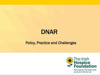 DNAR
Policy, Practice and Challenges
 
