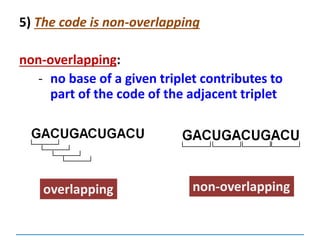 5) The code is non-overlapping
non-overlapping:
- no base of a given triplet contributes to
part of the code of the adjacent triplet
non-overlappingoverlapping
 