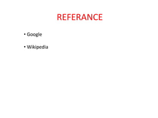 REFERANCE
• Google
• Wikipedia
 
