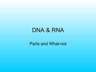 DNA & RNA Parts and What-not 