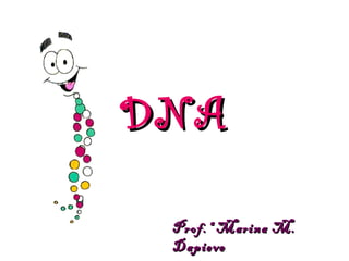 DNA Prof.ª Marina M. Dapieve 