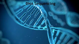 DNA
Sequencing
DNA Sequencing
 