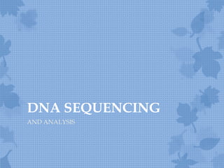 DNA SEQUENCING
AND ANALYSIS
 