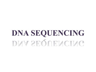 DNA SEQUENCING
 