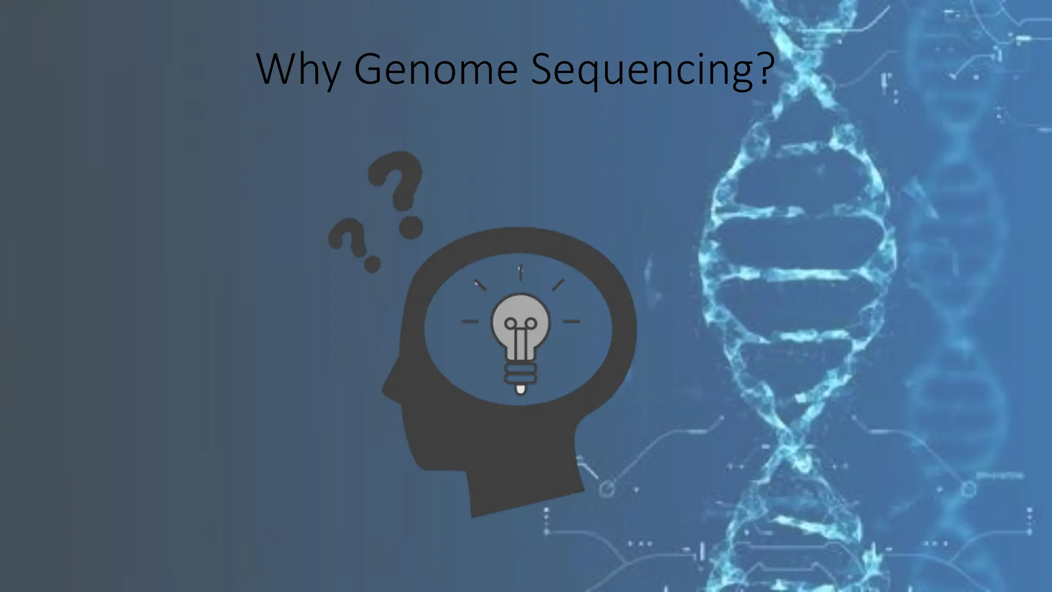 Why Genome Sequencing?
 