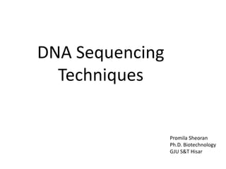DNA Sequencing
Techniques
Promila Sheoran
Ph.D. Biotechnology
GJU S&T Hisar
 