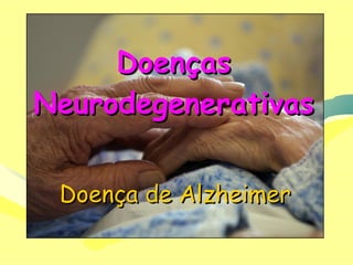 Doenças Neurodegenerativas Doença de Alzheimer 