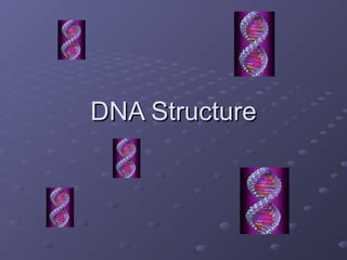 DNA StructureDNA Structure
 