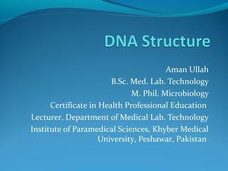 Aman Ullah
B.Sc. Med. Lab. Technology
M. Phil. Microbiology
Certificate in Health Professional Education
Lecturer, Department of Medical Lab. Technology
Institute of Paramedical Sciences, Khyber Medical
University, Peshawar, Pakistan
 