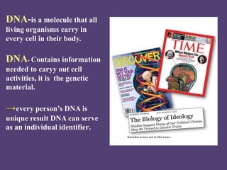 DNA-is a molecule that all
living organisms carry in
every cell in their body.
DNA- Contains information
needed to caryy o...