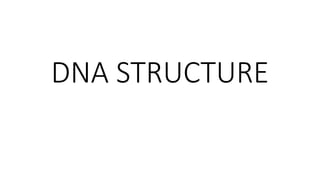 DNA STRUCTURE
 