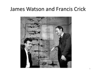 James Watson and Francis Crick
9
 