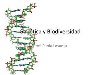Genética y Biodiversidad
Prof. Paola Lasanta
 