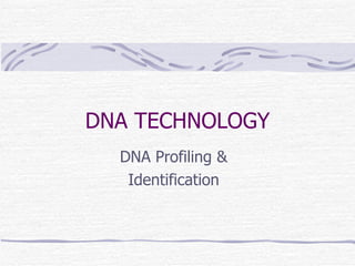 DNA TECHNOLOGY DNA Profiling & Identification 