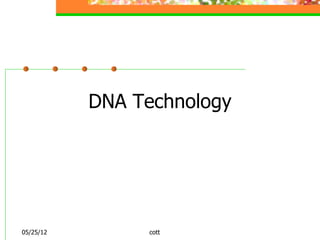 DNA Technology




05/25/12        cott
 
