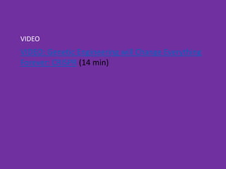 VIDEO: Genetic Engineering will Change Everything
Forever: CRISPR (14 min)
VIDEO
 