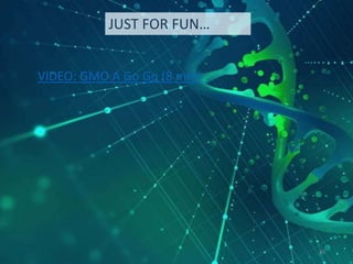 VIDEO: GMO A Go Go (8 min)
JUST FOR FUN…
46
 