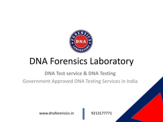 DNA Forensics Laboratory
DNA Test service & DNA Testing
Government Approved DNA Testing Services in India
www.dnaforensics.in 9213177771
 