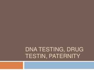 DNA TESTING, DRUG 
TESTIN, PATERNITY 
 
