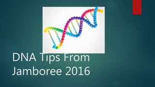 DNA Tips From
Jamboree 2016
 