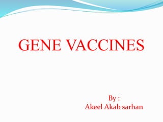 GENE VACCINES
By :
Akeel Akab sarhan
 