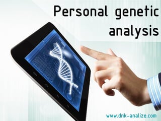 Personal genetic analysis 
www.dnk-analize.com  
