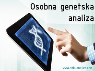 Osobna genetska analiza 
www.dnk-analize.com  