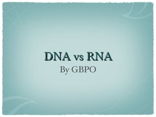 DNA vs RNA ,[object Object]