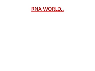 RNA WORLD..
 