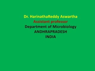 Dr. HarinathaReddy Aswartha
Assistant professor
Department of Microbiology
ANDHRAPRADESH
INDIA
 