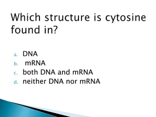 a. DNA
b. mRNA
c. both DNA and mRNA
d. neither DNA nor mRNA