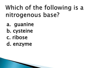 a. guanine
b. cysteine
c. ribose
d. enzyme