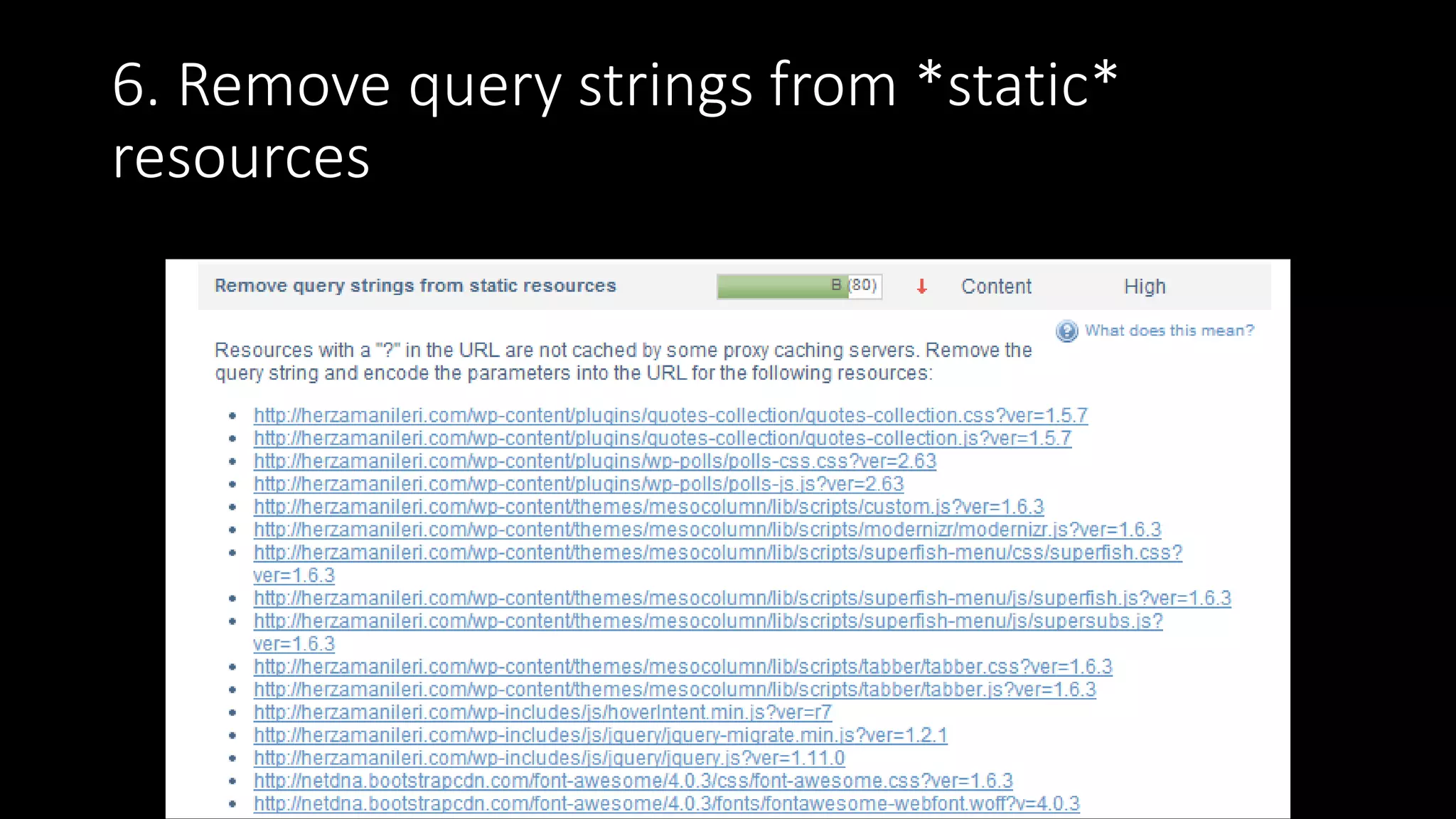 6. Remove query strings from *static*
resources
© 2015 Eighty & Eight dba dustina LLC. Creative Commons
Attribution 4.0 License.
 
