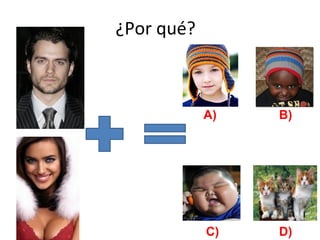 ¿Por qué?
A) B)
C) D)