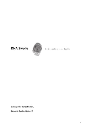 DNA Zwolle                       DeNieuweAmbtenaar Zwolle




Dialoognotitie Bianca Meekers,

Gemeente Zwolle, afdeling HR




                                                            1
 