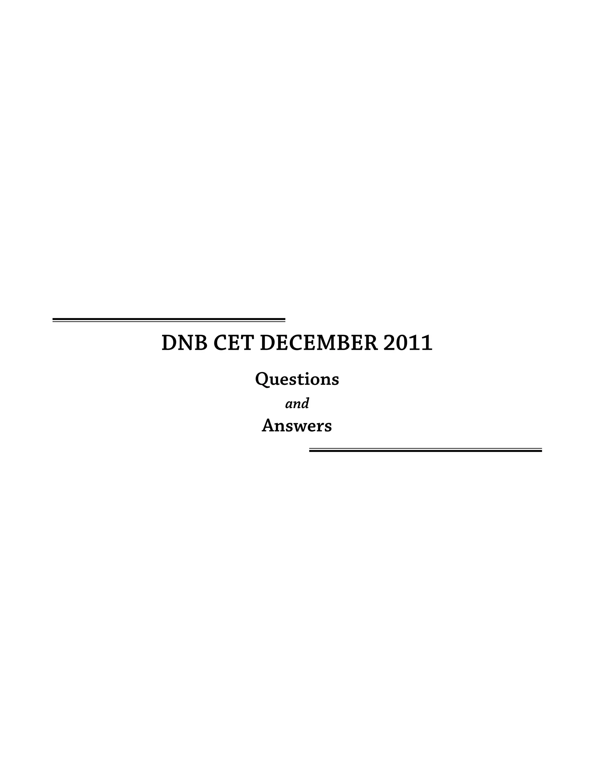 December 2011 Paper | 1
DNB CET DECEMBER 2011
Questions
and
Answers
 