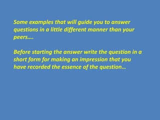 Some examples that will guide you to answer
questions in a little different manner than your
peers….

Before starting the ...