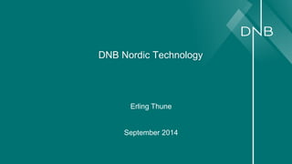 DNB Nordic Technology 
Erling Thune 
September 2014 
 