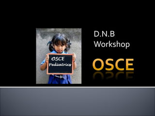 D.N.B
Workshop
 