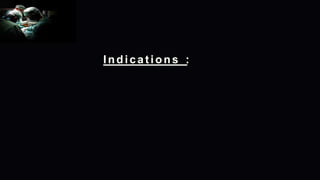 Indications :
 