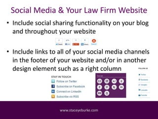 Social Media & Your Law Firm Website 
• Include social sharing functionality on your blog 
and throughout your website 
• ...