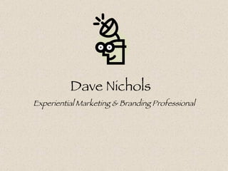 Dave Nichols  Experiential Marketing & Branding Professional 
