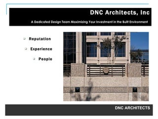 [object Object],[object Object],[object Object],DNC Architects, Inc A Dedicated Design Team Maximizing Your Investment in the Built Environment   Interior Renovation DNC ARCHITECTS   