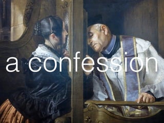 a confession 
 