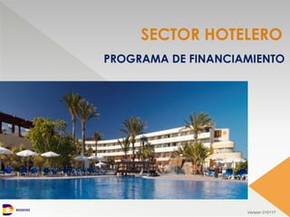 NEGOCIOS
PROGRAMA DE FINANCIAMIENTO
SECTOR HOTELERO
Versión 010117
 