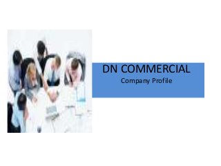 DN COMMERCIAL
Company Profile
 
