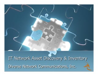 IT Network Asset Discovery & Inventory
Diverse Network Communications, Inc.
 
