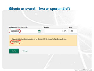 www.vestforsk.no
Bitcoin er svaret – kva er spørsmålet?
 