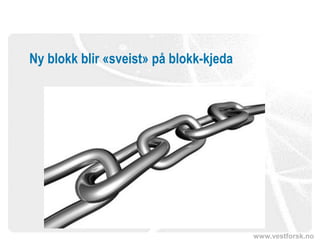 www.vestforsk.no
Ny blokk blir «sveist» på blokk-kjeda
 